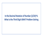 In the Decimal Notation of Number 2 23 3 What is the Third Digit GMAT Problem Solving